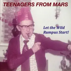 Let the Wild Rumpus Start! by Teenagers From Mars album reviews, ratings, credits