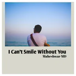I Can't Smile Without You Song Lyrics