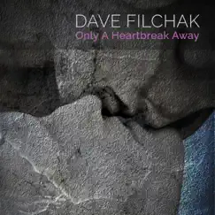 Only a Heartbreak Away - Single by Dave Filchak album reviews, ratings, credits