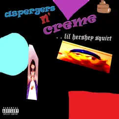 Aspergers N' Creme by Lil hershey squirt album reviews, ratings, credits