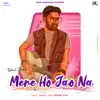 Mere Ho Jao Na (feat. Apeiruss) - Single album lyrics, reviews, download