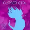 Closer Girl - Single album lyrics, reviews, download