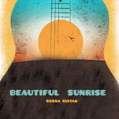 Beautiful Sunrise (Bossa Guitar) - EP by Tahta Menezes, Samba Melodiosa & The Big Bossa album reviews, ratings, credits