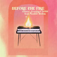 Before the Fire (feat. Israel Strom) - Single by Oliver Crosby & DESH album reviews, ratings, credits