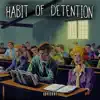 Habit of Detention - Single album lyrics, reviews, download