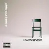 I Wonder (feat. John Day) - Single album lyrics, reviews, download