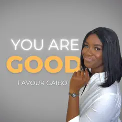 You Are Good - Single by Favour Gaibo album reviews, ratings, credits