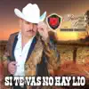 Si Te Vas No Hay Lío - Single album lyrics, reviews, download