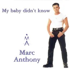 My Baby Didn’t Know - Single by Marc Anthony album reviews, ratings, credits