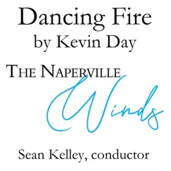 Dancing Fire (Live) - Single by The Naperville Winds & Sean Kelley album reviews, ratings, credits