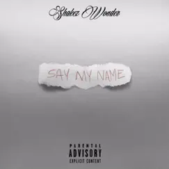 Say My Name - Single by Shakez Wonder album reviews, ratings, credits
