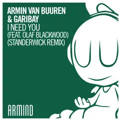 I Need You (feat. Olaf Blackwood) [Standerwick Remix] - Single by Armin van Buuren & Garibay album reviews, ratings, credits