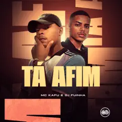 Tá Afim - Single by DJ Fuinha & MC Kafu album reviews, ratings, credits