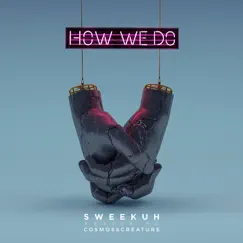 How We Do (feat. Cosmos & Creature) - Single by Sweekuh album reviews, ratings, credits