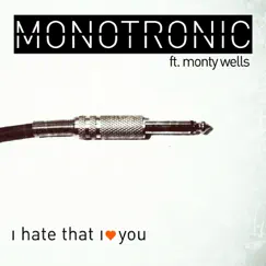 I Hate That I Love You (feat. Monty Wells) [Radio Edit] Song Lyrics