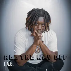 All the Way Off - Single by T.A.G album reviews, ratings, credits