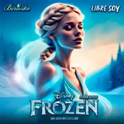 Libre Soy (Frozen) Una Aventura Congelada - Single by Berioska album reviews, ratings, credits