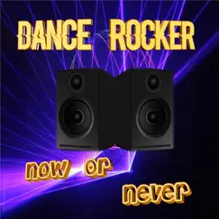 Now or Never - EP by Dance Rocker album reviews, ratings, credits