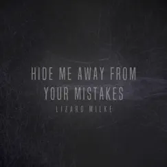 Hide Me Away From Your Mistakes - Single by Lizard milke album reviews, ratings, credits