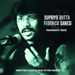 Passionate Voice (Hindustani Classical Music Beyond Borders) by Supriyo Dutta & Federico Sanesi album reviews, ratings, credits