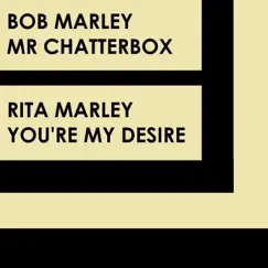 Mr Chatterbox / You're My Desire - Single by Bob Marley & Rita Marley album reviews, ratings, credits