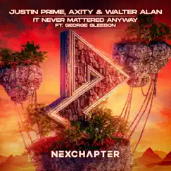 It Never Mattered Anyway (feat. George Gleeson) - Single by Justin Prime, Axity & Walter Alan album reviews, ratings, credits