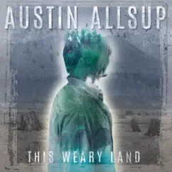 This Weary Land by Austin Allsup album reviews, ratings, credits