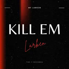 Kill Em - Single by MF Larken album reviews, ratings, credits