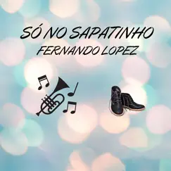 Só no Sapatinho - EP by Fernando Lopez album reviews, ratings, credits