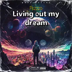 Living Out My Dream - Single by Pezzzo album reviews, ratings, credits