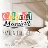 Colorful Morning - Heat in the City album lyrics, reviews, download