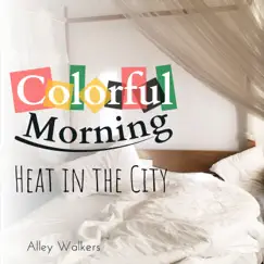 Colorful Morning - Heat in the City by Alley Walkers album reviews, ratings, credits