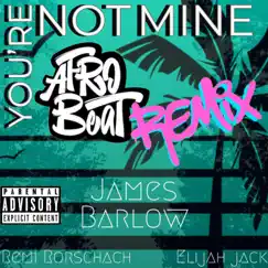 You're Not Mine (feat. James Barlow & Mickz) [Afrobeat Remix] Song Lyrics