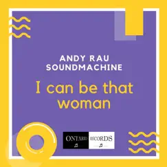 I Can Be That Woman - Single by Andy Rau Soundmachine album reviews, ratings, credits