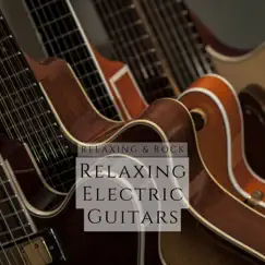Relaxing Electric Guitars by Relaxing & Rock album reviews, ratings, credits