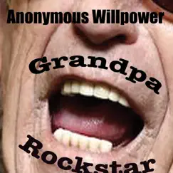 Grandpa Rockstar - Single by Anonymous Willpower album reviews, ratings, credits