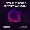Little Things X Gypsy Woman (House) - Single album lyrics, reviews, download