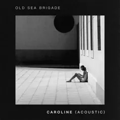 Caroline (Acoustic) - Single by Old Sea Brigade album reviews, ratings, credits