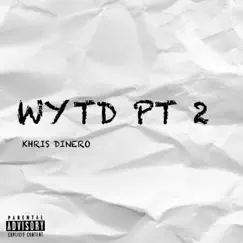 WYTD, Pt. 2 - Single by Khris Dinero album reviews, ratings, credits