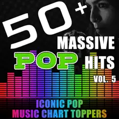 50+ Massive Pop Hits, Vol. 5 (Iconic Popular Music Chart Toppers) by Various Artists album reviews, ratings, credits