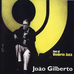 Live At Umbria Jazz by João Gilberto album reviews, ratings, credits