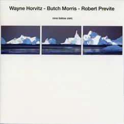 Nine Below Zero by Wayne Horvitz, Butch Morris & Bobby Previte album reviews, ratings, credits