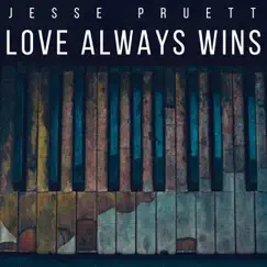 Love Always Wins - Single by Jesse Pruett album reviews, ratings, credits