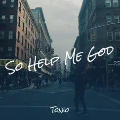 So Help Me God - Single by Tonio album reviews, ratings, credits