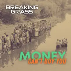 Money Can't Buy You - Single by Breaking Grass album reviews, ratings, credits