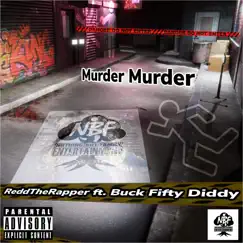 Murder Murder (feat. Buck Fifty Diddy) - Single by ReddTheRapper album reviews, ratings, credits
