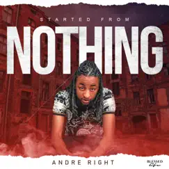 Started From Nothing - Single by Andre Right album reviews, ratings, credits