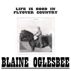 Life Is Good In Flyover Country - EP by Blaine Oglesbee album reviews, ratings, credits