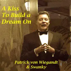 A Kiss to Build a Dream On - Single by Patrick Von Wiegandt & Swanky album reviews, ratings, credits