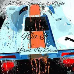 Wit It (feat. Bryso) - Single by J3 The Champion album reviews, ratings, credits